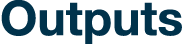 Outputs